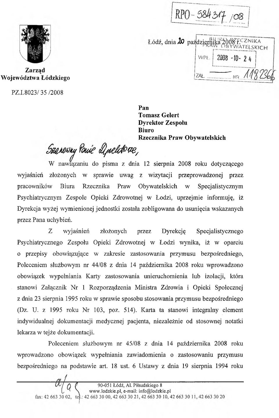 przeprowadzonej przez pracowników Biura Rzecznika Praw Obywatelskich w Specjalistycznym Psychiatrycznym Zespole Opieki Zdrowotnej w Łodzi, uprzejmie informuję, iż Dyrekcja wyżej wymienionej jednostki