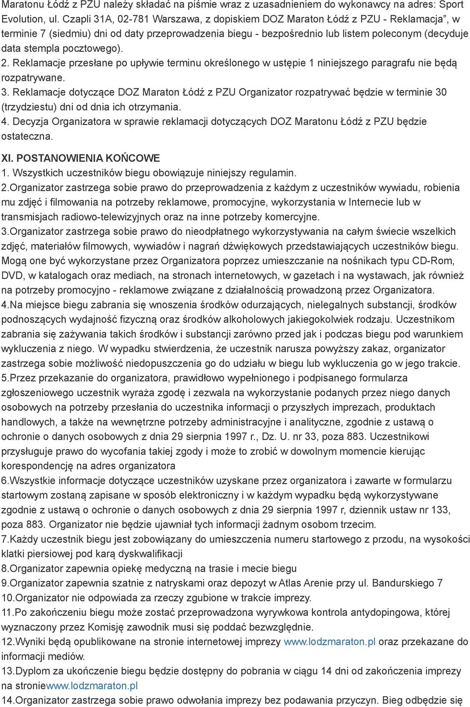 pocztowego). 2. Reklamacje przesłane po upływie terminu określonego w ustępie 1 niniejszego paragrafu nie będą rozpatrywane. 3.