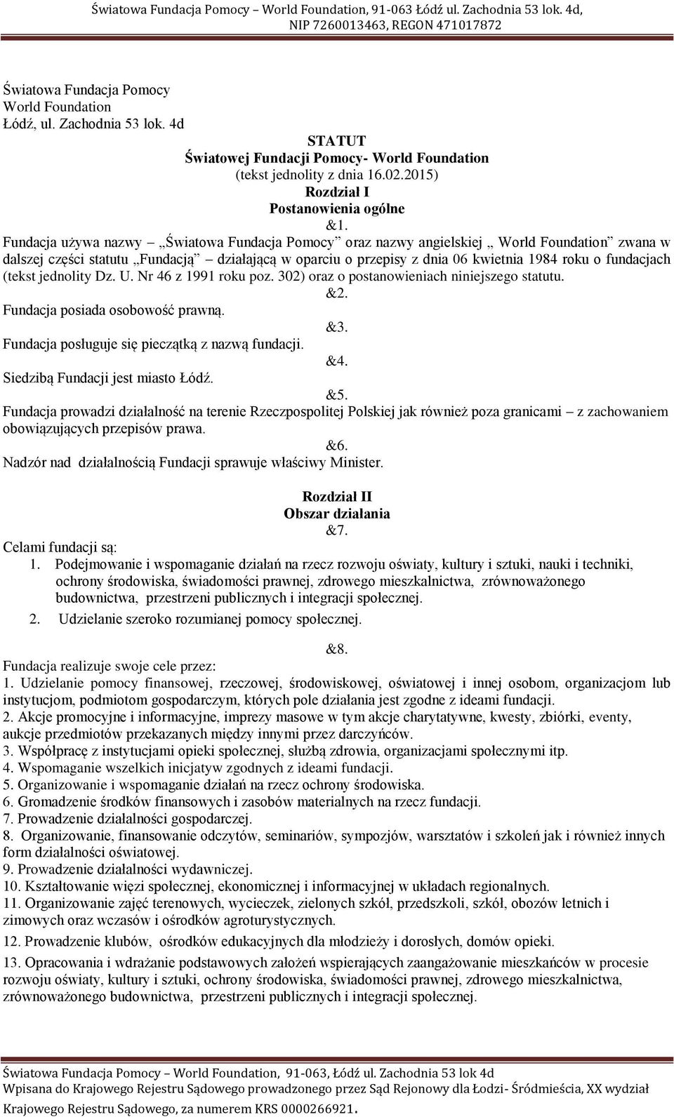 (tekst jednolity Dz. U. Nr 46 z 1991 roku poz. 302) oraz o postanowieniach niniejszego statutu. &2. Fundacja posiada osobowość prawną. &3. Fundacja posługuje się pieczątką z nazwą fundacji. &4.