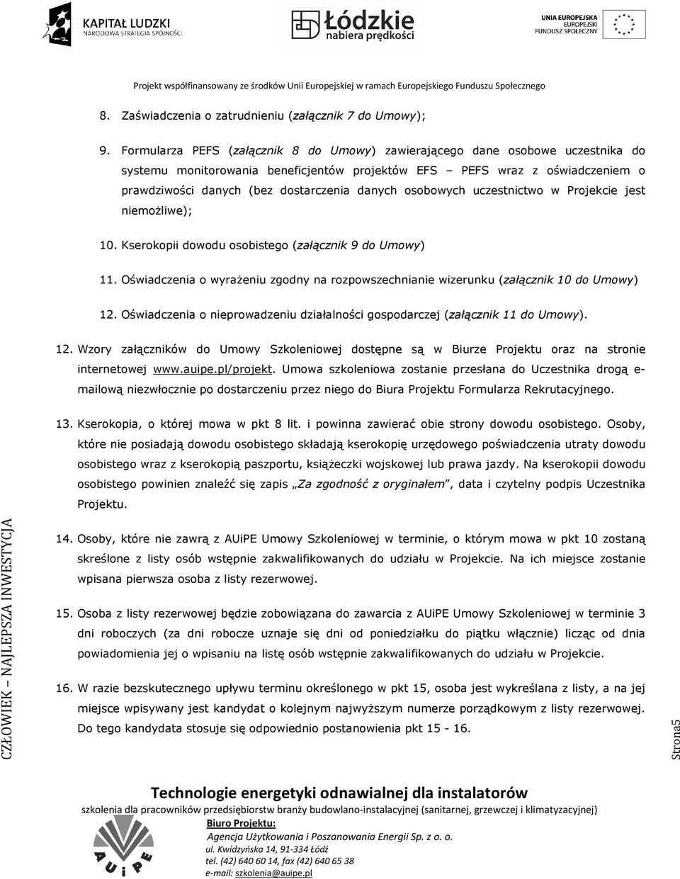 danych osobowych uczestnictwo w Projekcie jest niemożliwe); 10. Kserokopii dowodu osobistego (załącznik 9 do Umowy) 11.