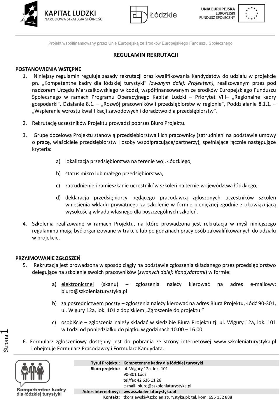 ramach Programu Operacyjnego Kapitał Ludzki Priorytet VIII Regionalne kadry gospodarki, Działanie 8.1. Rozwój pracowników i przedsiębiorstw w regionie, Poddziałanie 8.1.1. Wspieranie wzrostu kwalifikacji zawodowych i doradztwo dla przedsiębiorstw.