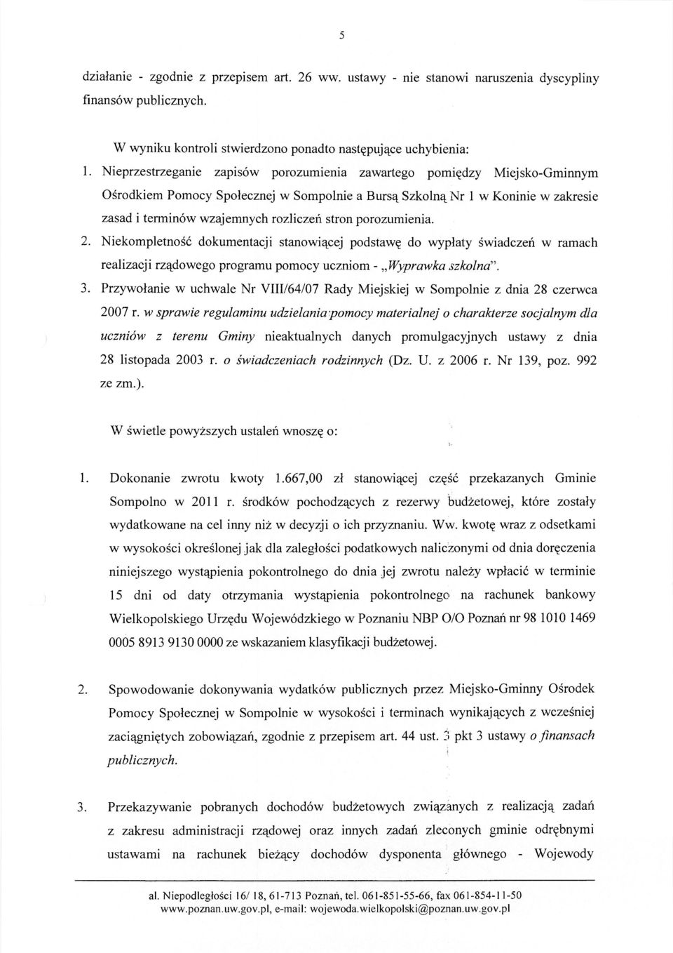 porozumienia. 2. Niekompletność dokumentacji stanowiącej podstawę do wypłaty świadczeń w ramach realizacji rządowego programu pomocy uczniom - Wyprawka szkolna 3.