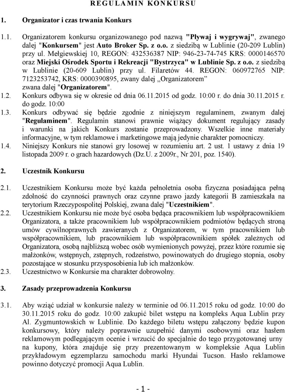 Filaretów 44. REGON: 060972765 NIP: 7123253742, KRS: 0000390895, zwany dalej Organizatorem zwana dalej "Organizatorem". 1.2. Konkurs odbywa się w okresie od dnia 06.11.2015 od godz. 10:00 r.