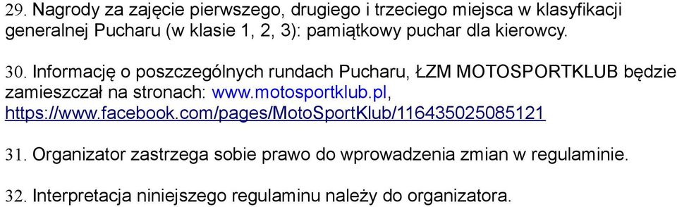 Informację o poszczególnych rundach Pucharu, ŁZM MOTOSPORTKLUB będzie zamieszczał na stronach: www.motosportklub.