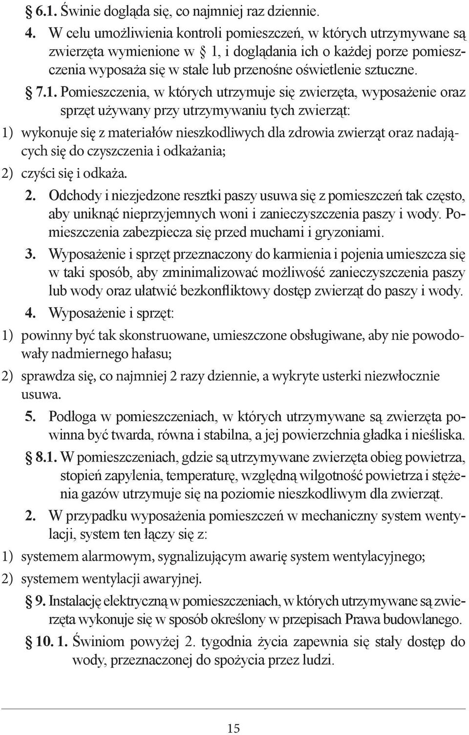 i doglądania ich o każdej porze pomieszczenia wyposaża się w stałe lub przenośne oświetlenie sztuczne. 7.1.