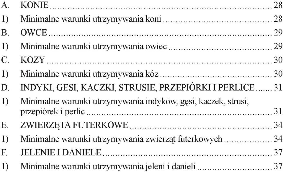 INDYKI, GĘSI, KACZKI, STRUSIE, PRZEPIÓRKI I PERLICE 31 1) Minimalne warunki utrzymywania indyków, gęsi, kaczek,