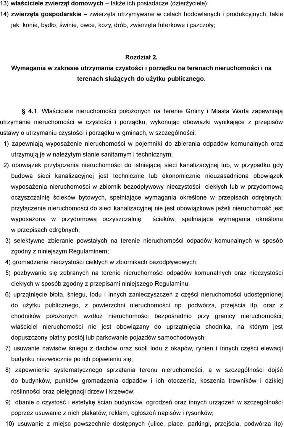 Właściciele nieruchomości położonych na terenie Gminy i Miasta Warta zapewniają utrzymanie nieruchomości w czystości i porządku, wykonując obowiązki wynikające z przepisów ustawy o utrzymaniu