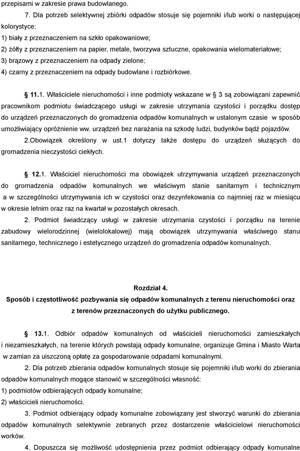 tworzywa sztuczne, opakowania wielomateriałowe; 3) brązowy z przeznaczeniem na odpady zielone; 4) czarny z przeznaczeniem na odpady budowlane i rozbiórkowe. 11