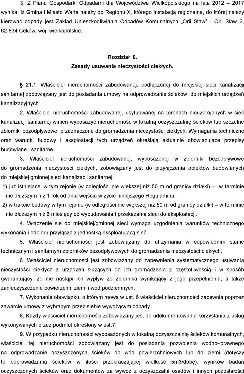 1. Właściciel nieruchomości zabudowanej, podłączonej do miejskiej sieci kanalizacji sanitarnej zobowiązany jest do posiadania umowy na odprowadzanie ścieków do miejskich urządzeń kanalizacyjnych. 2.