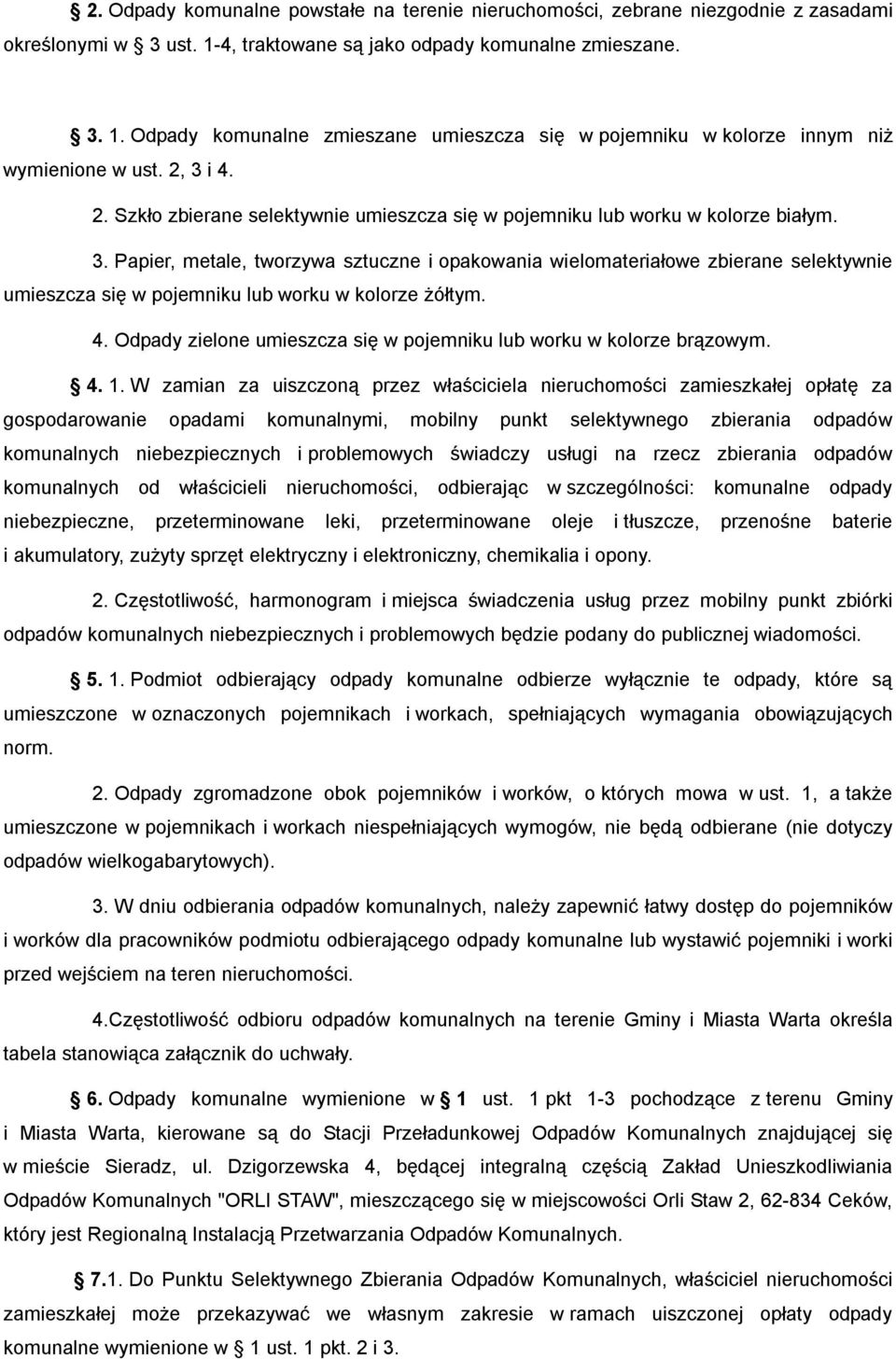 4. Odpady zielone umieszcza się w pojemniku lub worku w kolorze brązowym. 4. 1.