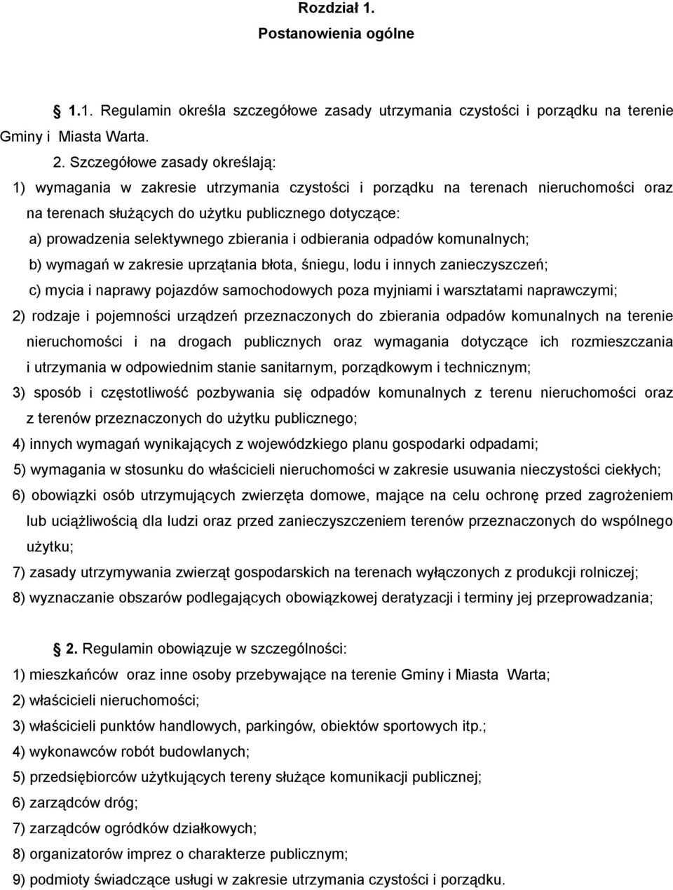 zbierania i odbierania odpadów komunalnych; b) wymagań w zakresie uprzątania błota, śniegu, lodu i innych zanieczyszczeń; c) mycia i naprawy pojazdów samochodowych poza myjniami i warsztatami