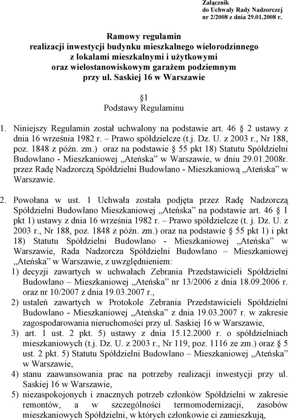 Saskiej 16 w Warszawie 1 Podstawy Regulaminu 1. Niniejszy Regulamin został uchwalony na podstawie art. 46 2 ustawy z dnia 16 września 1982 r. Prawo spółdzielcze (t.j. Dz. U. z 2003 r., Nr 188, poz.