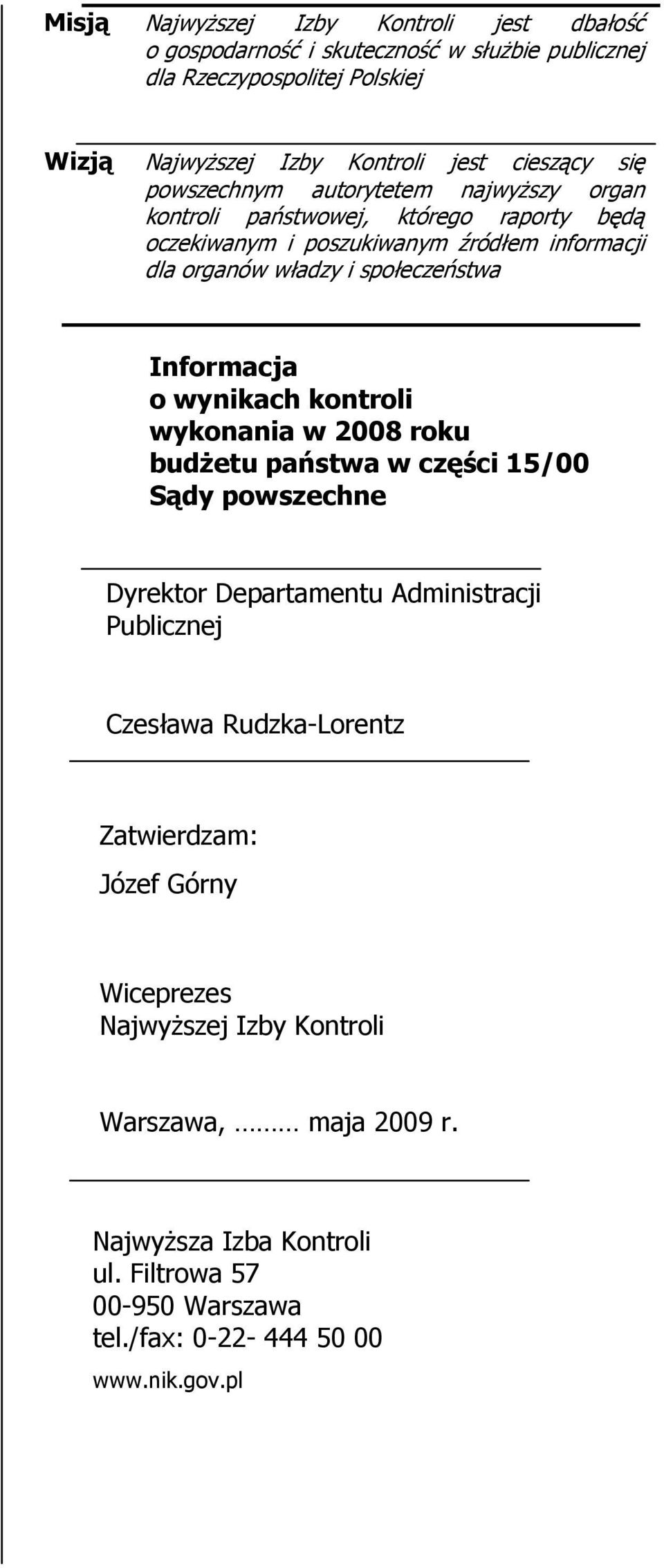Informacja o wynikach kontroli wykonania w 2008 roku budŝetu państwa w części 15/00 Sądy powszechne Dyrektor Departamentu Administracji Publicznej Czesława Rudzka-Lorentz