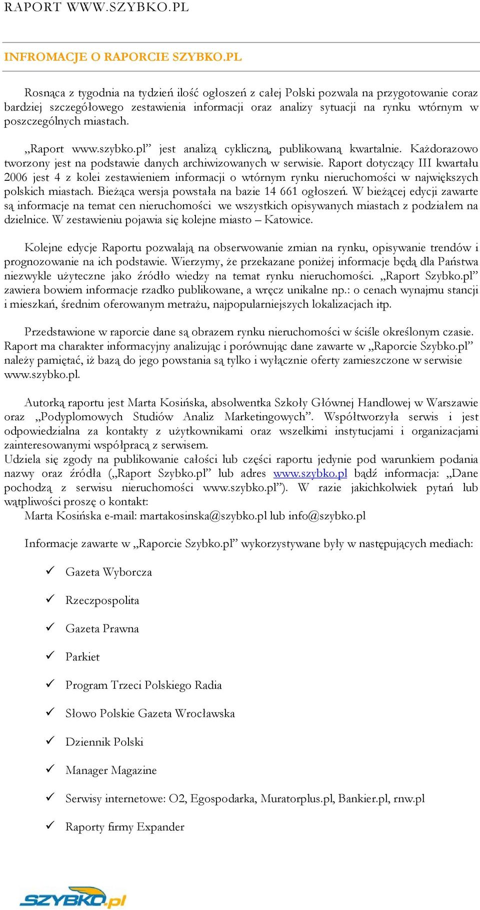 miastach. Raport jest analizą cykliczną, publikowaną kwartalnie. Każdorazowo tworzony jest na podstawie danych archiwizowanych w serwisie.