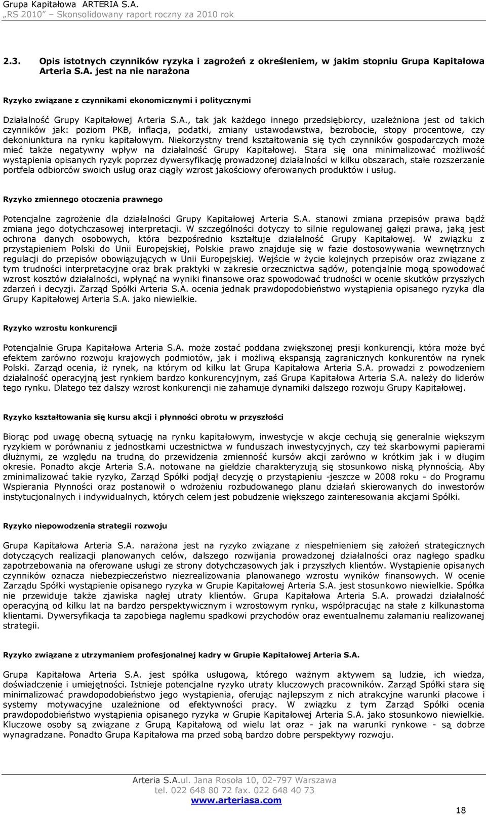 jest na nie narażona Ryzyko związane z czynnikami ekonomicznymi i politycznymi Działalność Grupy Kapitałowej Ar, tak jak każdego innego przedsiębiorcy, uzależniona jest od takich czynników jak: