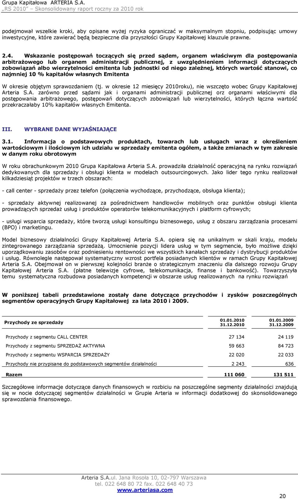 wierzytelności emitenta lub jednostki od niego zależnej, których wartość stanowi, co najmniej 10 % kapitałów własnych Emitenta W okresie objętym sprawozdaniem (tj.