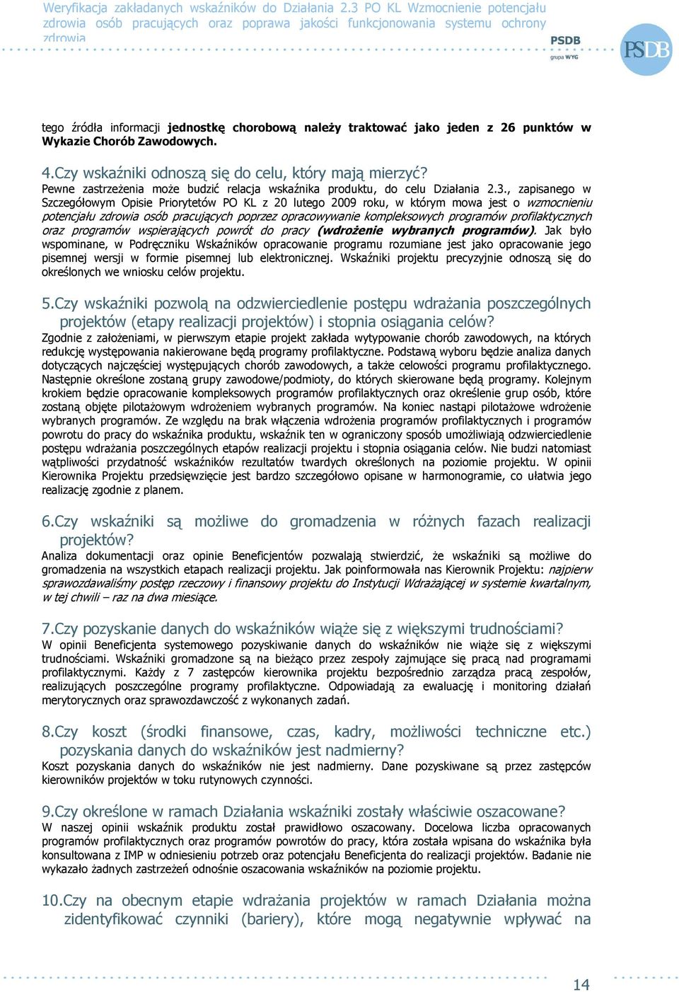 , zapisanego w Szczegółowym Opisie Priorytetów PO KL z 20 lutego 2009 roku, w którym mowa jest o wzmocnieniu potencjału osób pracujących poprzez opracowywanie kompleksowych programów profilaktycznych