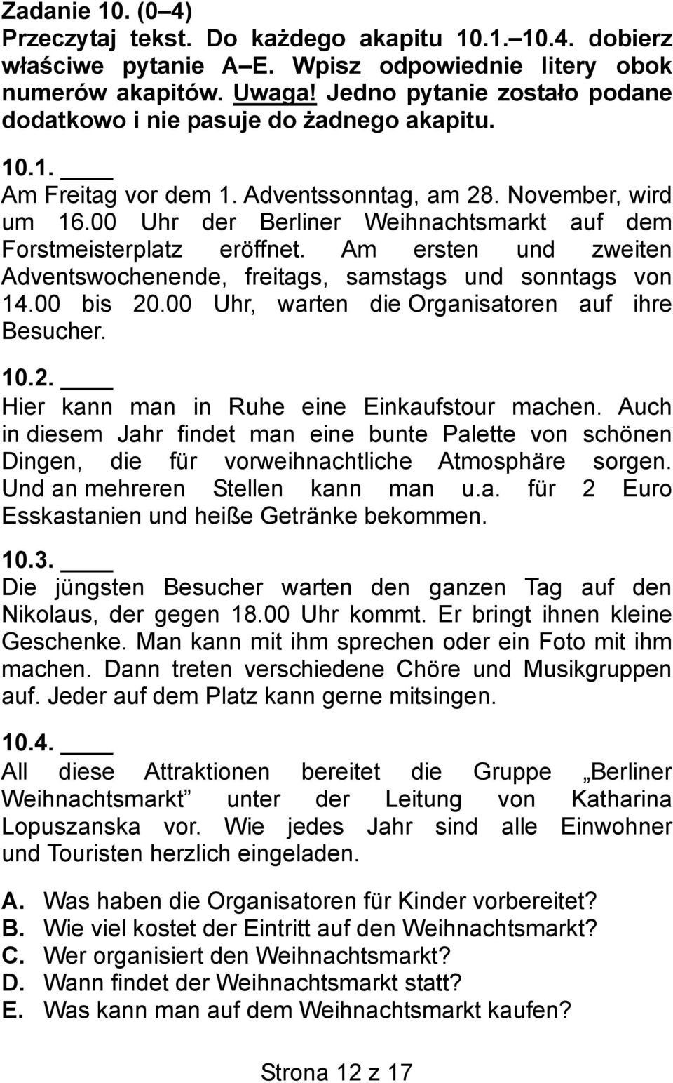 00 Uhr der Berliner Weihnachtsmarkt auf dem Forstmeisterplatz eröffnet. Am ersten und zweiten Adventswochenende, freitags, samstags und sonntags von 14.00 bis 20.