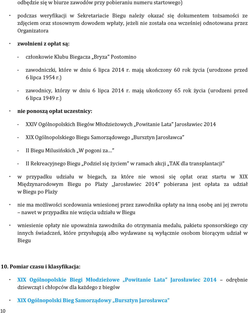 mają ukończony 60 rok życia (urodzone przed 6 lipca 1954 r.) - zawodnicy, którzy w dniu 6 lipca 2014 r. mają ukończony 65 rok życia (urodzeni przed 6 lipca 1949 r.