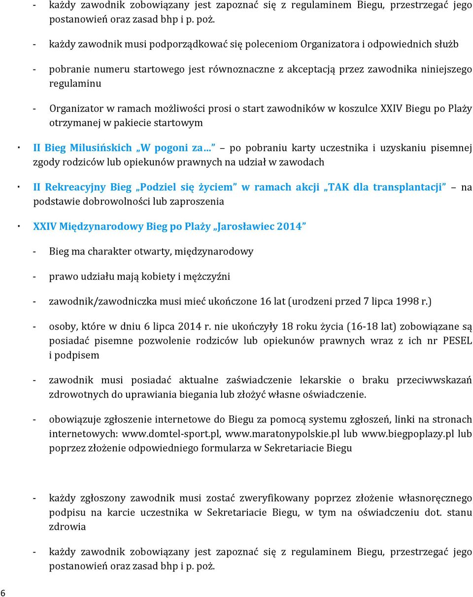 w ramach możliwości prosi o start zawodników w koszulce XXIV Biegu po Plaży otrzymanej w pakiecie startowym II Bieg Milusińskich W pogoni za po pobraniu karty uczestnika i uzyskaniu pisemnej zgody