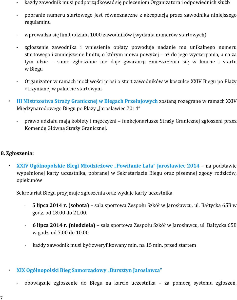 aż do jego wyczerpania, a co za tym idzie samo zgłoszenie nie daje gwarancji zmieszczenia się w limicie i startu w Biegu - Organizator w ramach możliwości prosi o start zawodników w koszulce XXIV