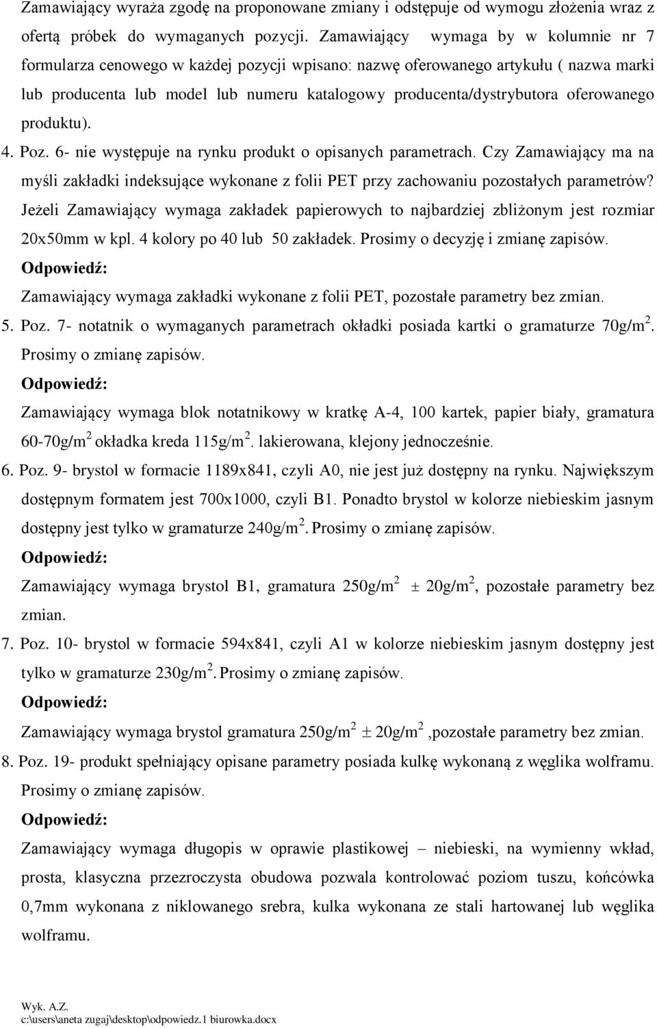 oferowanego produktu). 4. Poz. 6- nie występuje na rynku produkt o opisanych parametrach. Czy Zamawiający ma na myśli zakładki indeksujące wykonane z folii PET przy zachowaniu pozostałych parametrów?