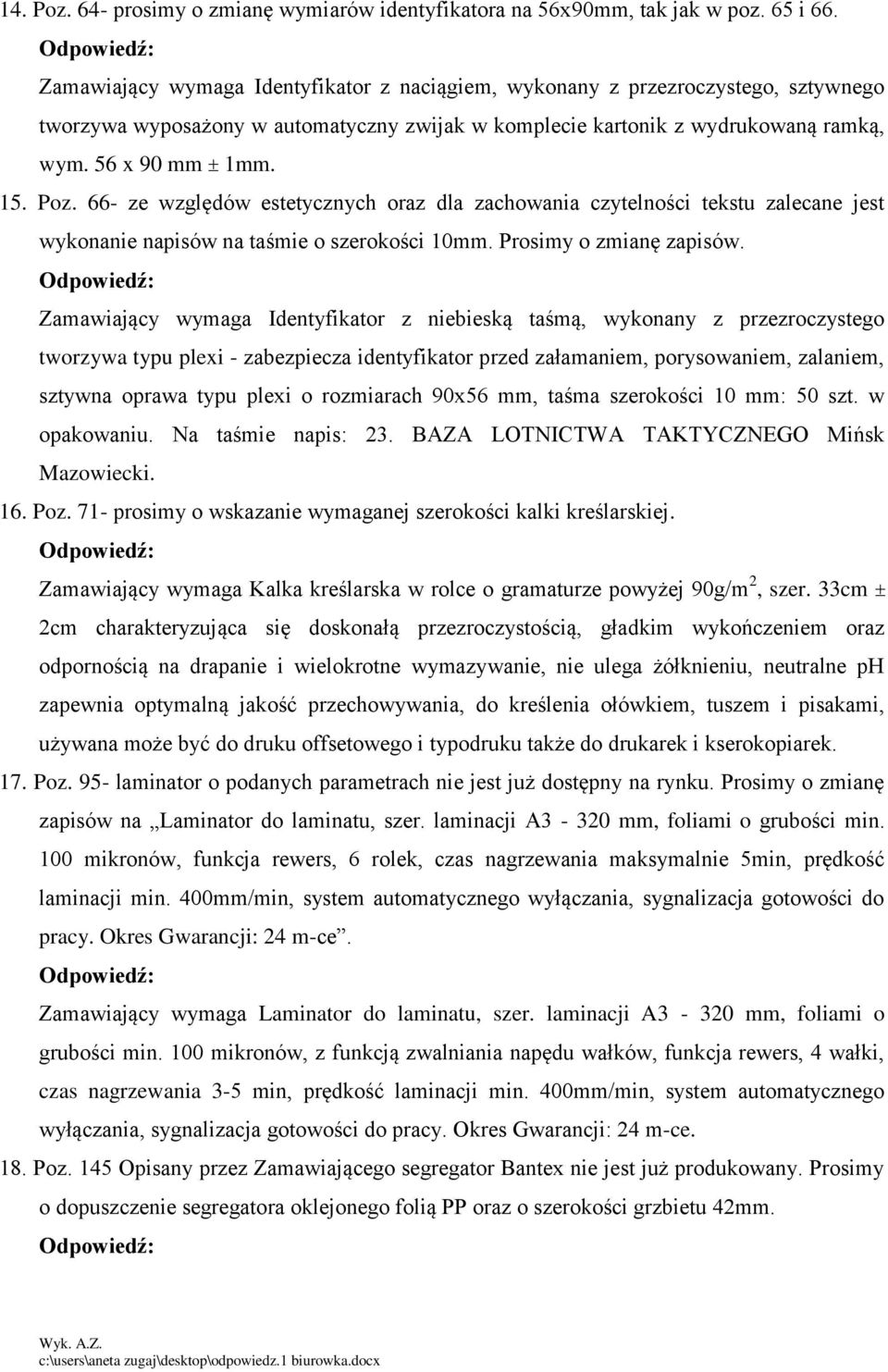 66- ze względów estetycznych oraz dla zachowania czytelności tekstu zalecane jest wykonanie napisów na taśmie o szerokości 10mm. Prosimy o zmianę zapisów.