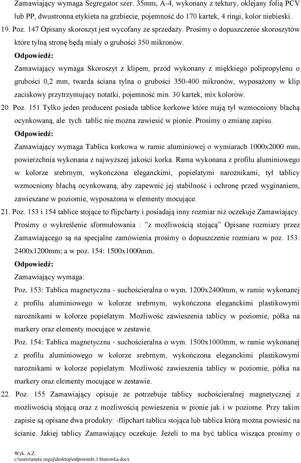 Zamawiający wymaga Skoroszyt z klipem, przód wykonany z miękkiego polipropylenu o grubości 0,2 mm, twarda ściana tylna o grubości 350-400 mikronów, wyposażony w klip zaciskowy przytrzymujący notatki,