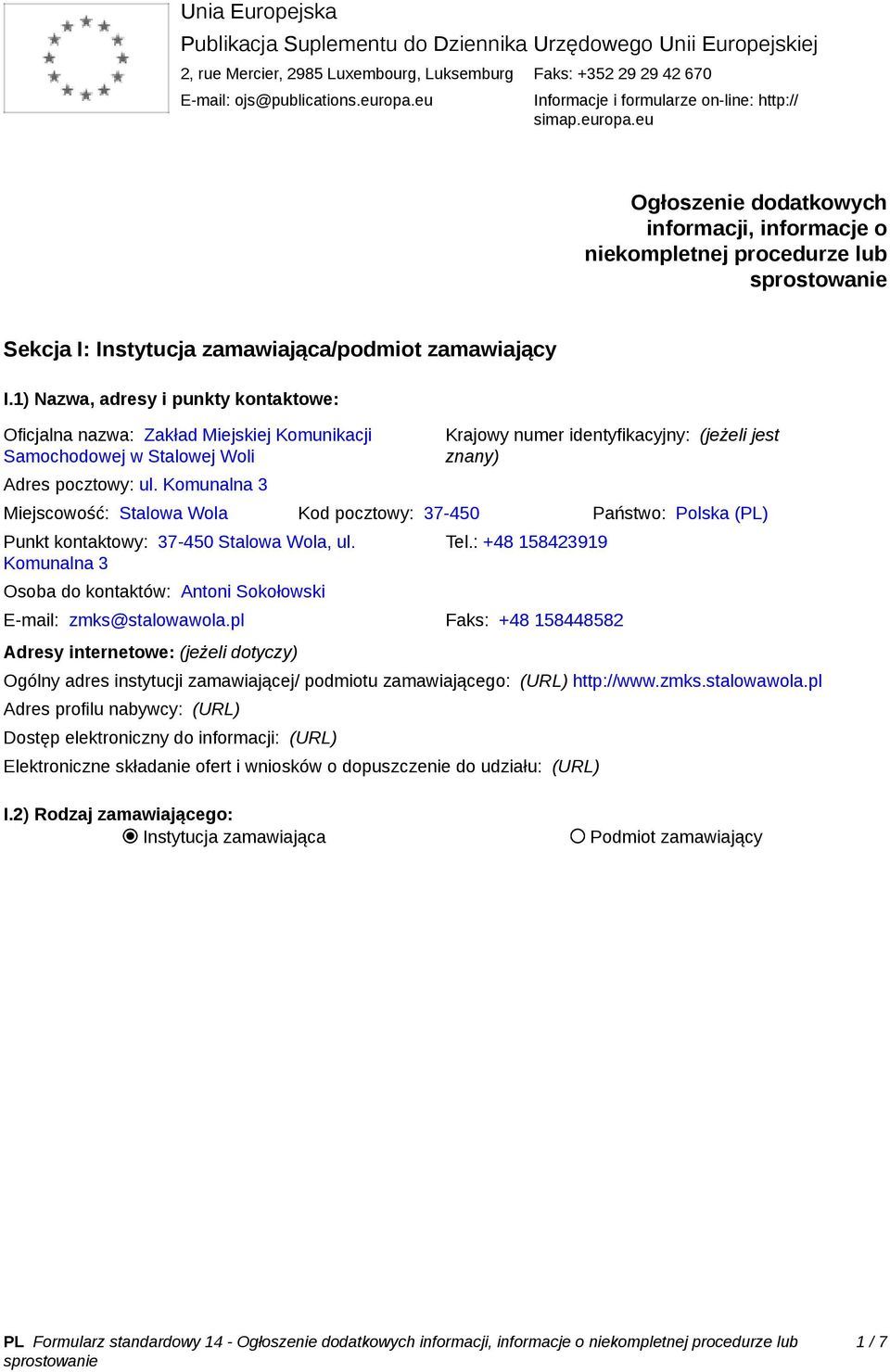 1) Nazwa, adresy i punkty kontaktowe: Oficjalna nazwa: Zakład Miejskiej Komunikacji Samochodowej w Stalowej Woli Adres pocztowy: ul.