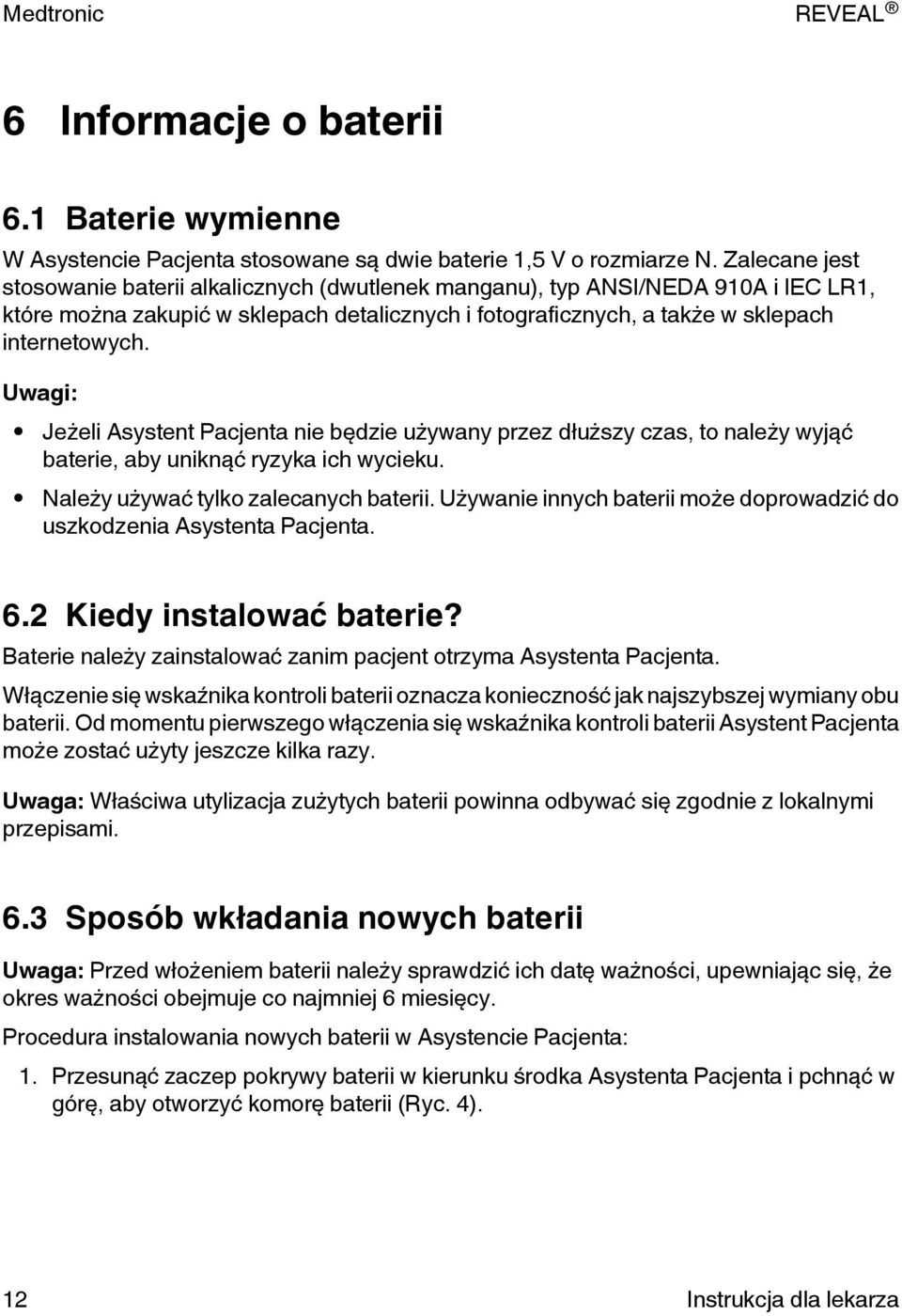 Uwagi: Jeżeli Asystent Pacjenta nie będzie używany przez dłuższy czas, to należy wyjąć baterie, aby uniknąć ryzyka ich wycieku. Należy używać tylko zalecanych baterii.