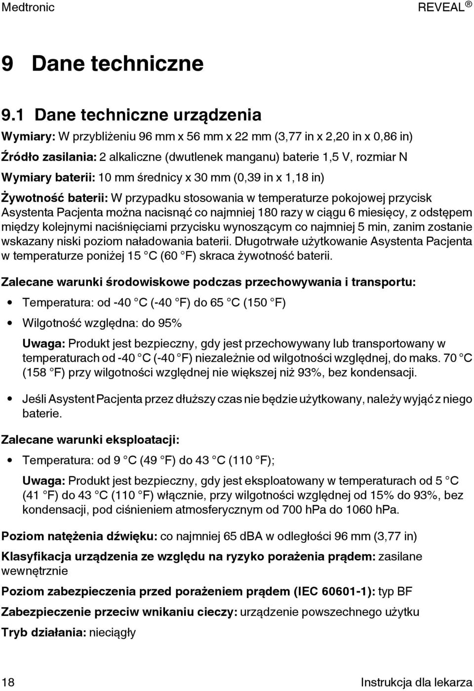 10 mm średnicy x 30 mm (0,39 in x 1,18 in) Żywotność baterii: W przypadku stosowania w temperaturze pokojowej przycisk Asystenta Pacjenta można nacisnąć co najmniej 180 razy w ciągu 6 miesięcy, z