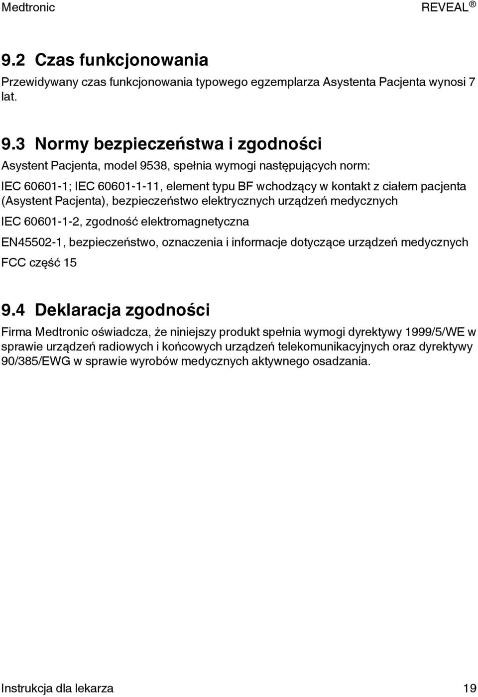 Pacjenta), bezpieczeństwo elektrycznych urządzeń medycznych IEC 60601-1-2, zgodność elektromagnetyczna EN45502-1, bezpieczeństwo, oznaczenia i informacje dotyczące urządzeń medycznych FCC część