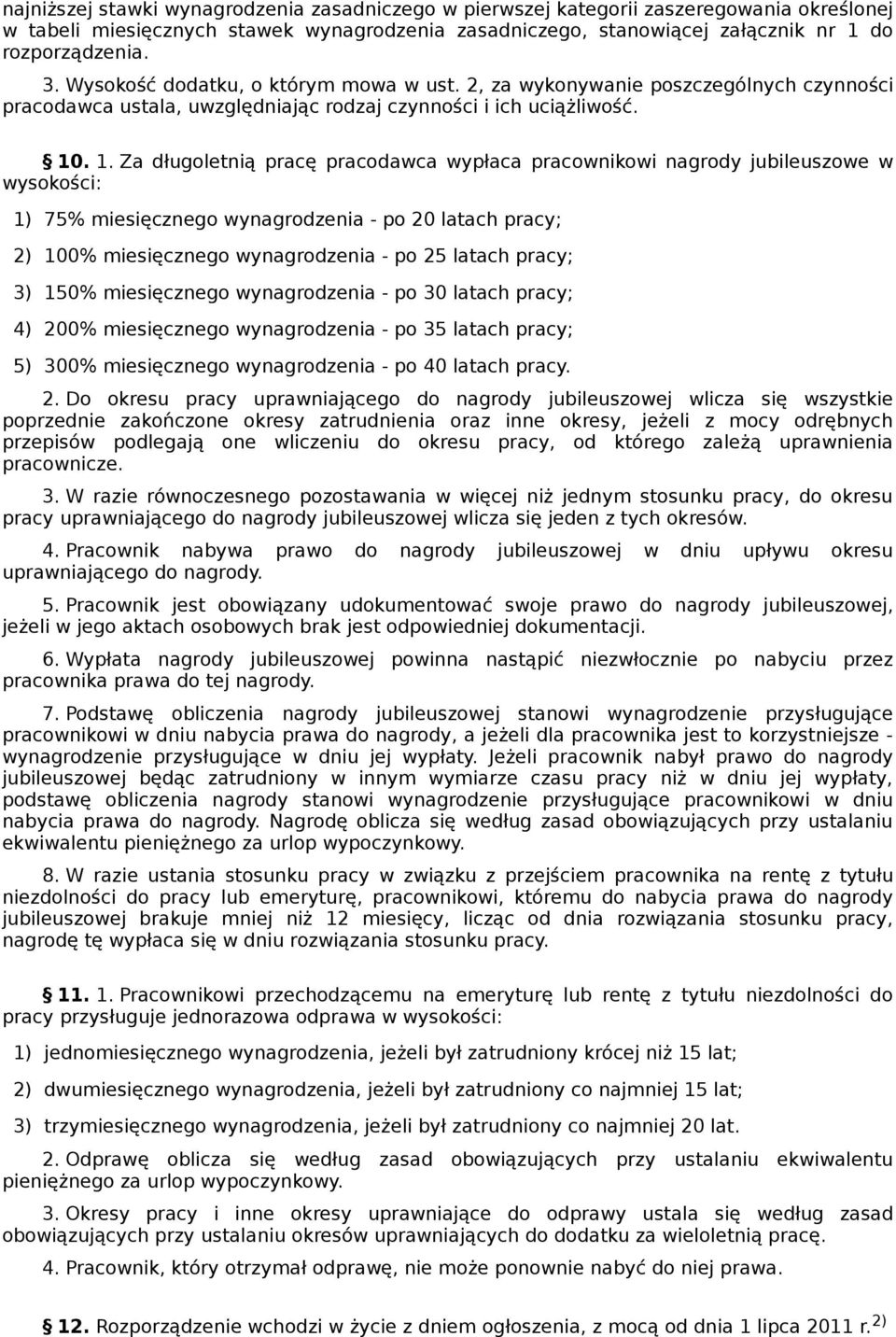 . Za długoletnią pracę pracodawca wypłaca pracownikowi nagrody jubileuszowe w wysokości: ) 75% miesięcznego wynagrodzenia po 20 latach pracy; 2) 00% miesięcznego wynagrodzenia po 25 latach pracy; 3)