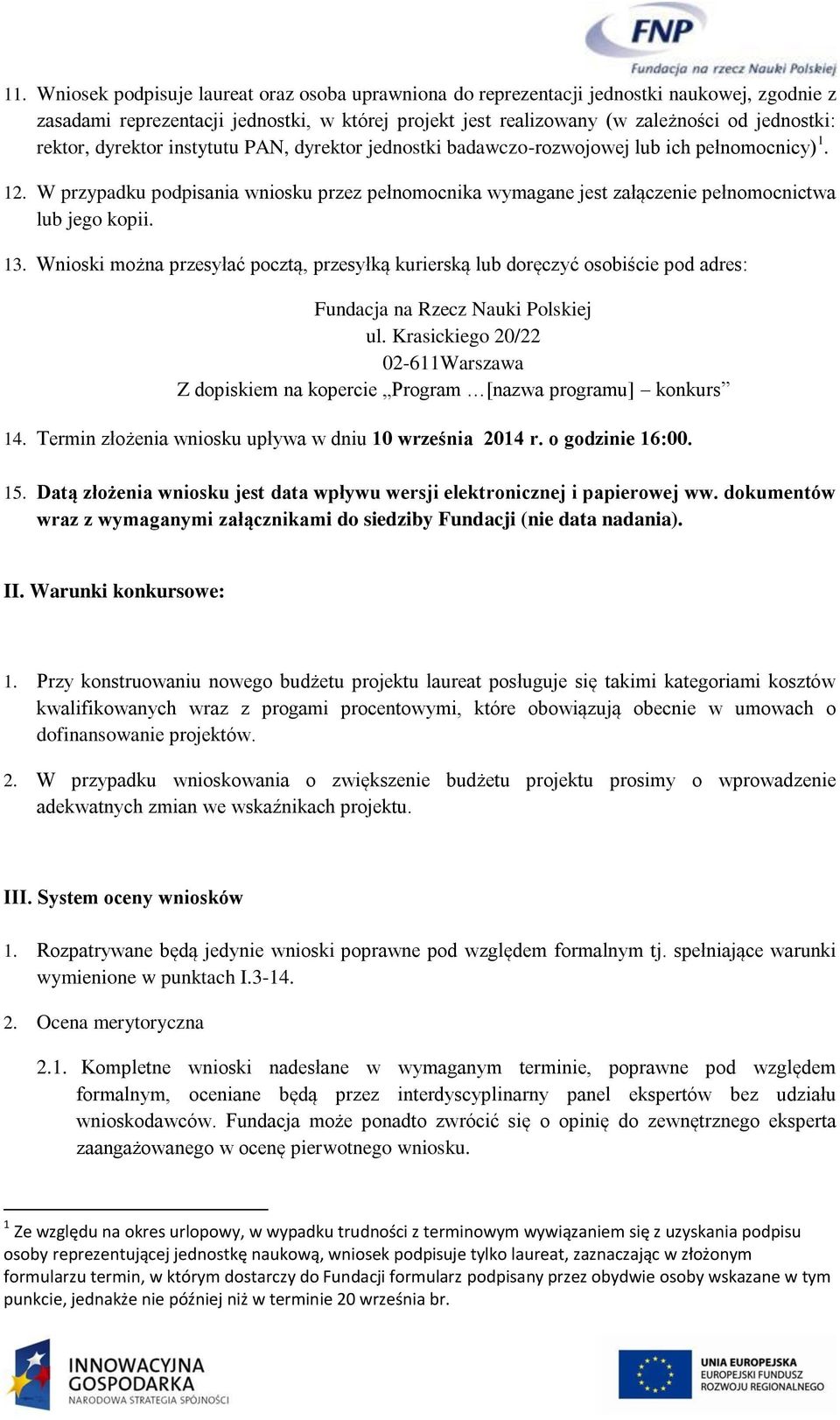 W przypadku podpisania wniosku przez pełnomocnika wymagane jest załączenie pełnomocnictwa lub jego kopii. 13.