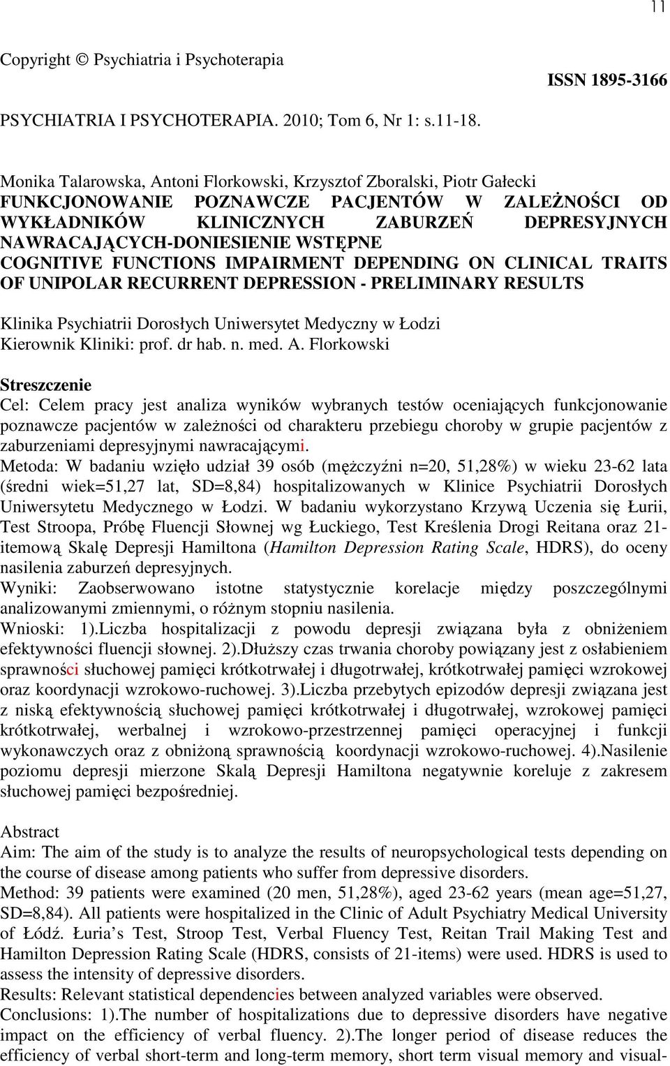 WSTĘPNE COGNITIVE FUNCTIONS IMPAIRMENT DEPENDING ON CLINICAL TRAITS OF UNIPOLAR RECURRENT DEPRESSION - PRELIMINARY RESULTS Klinika Psychiatrii Dorosłych Uniwersytet Medyczny w Łodzi Kierownik