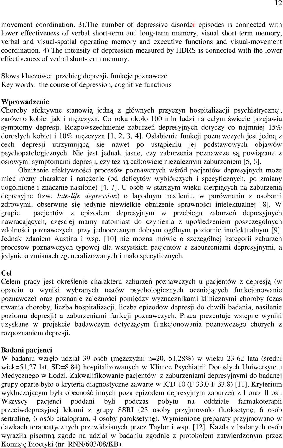 executive functions and visual-movement coordination. 4).The intensity of depression measured by HDRS is connected with the lower effectiveness of verbal short-term memory.