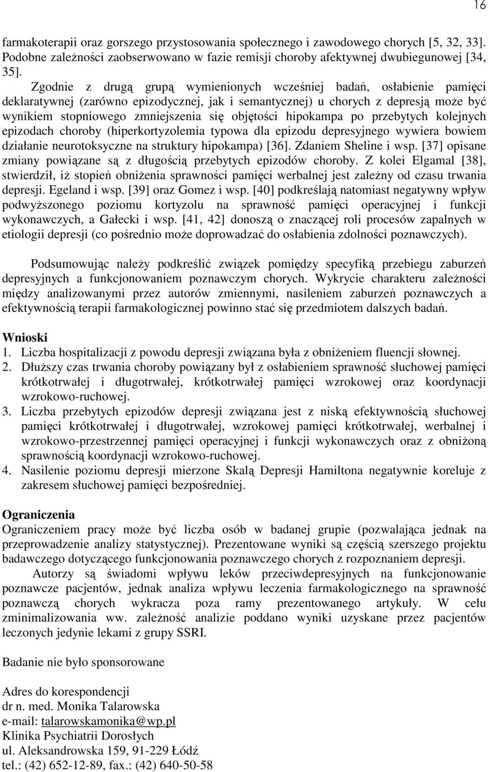 objętości hipokampa po przebytych kolejnych epizodach choroby (hiperkortyzolemia typowa dla epizodu depresyjnego wywiera bowiem działanie neurotoksyczne na struktury hipokampa) [36].