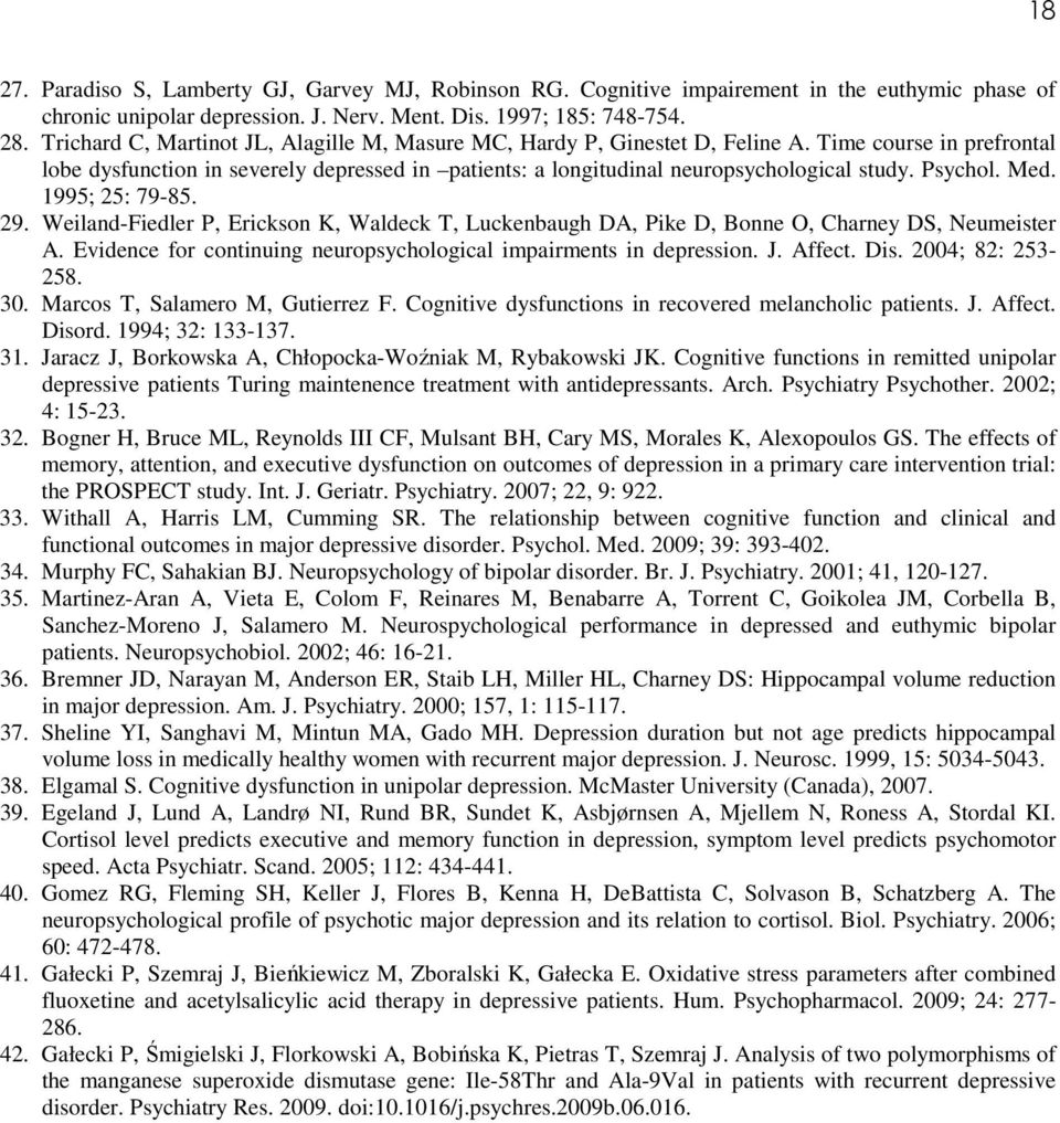 Psychol. Med. 1995; 25: 79-85. 29. Weiland-Fiedler P, Erickson K, Waldeck T, Luckenbaugh DA, Pike D, Bonne O, Charney DS, Neumeister A.