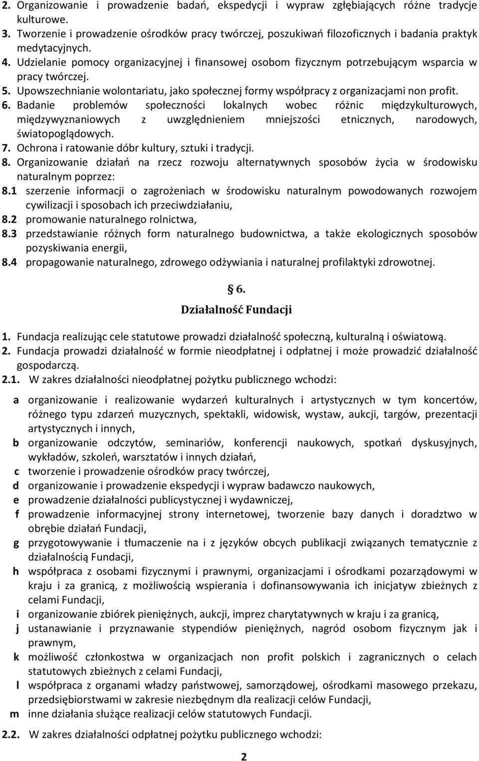 Udzielanie pomocy organizacyjnej i finansowej osobom fizycznym potrzebującym wsparcia w pracy twórczej. 5. Upowszechnianie wolontariatu, jako społecznej formy współpracy z organizacjami non profit. 6.