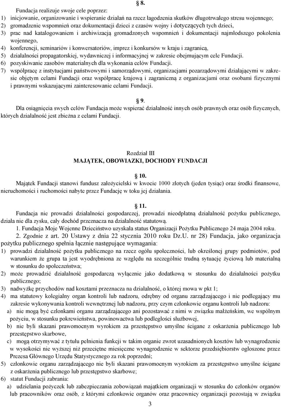 konwersatoriów, imprez i konkursów w kraju i zagranicą, 5) działalności propagatorskiej, wydawniczej i informacyjnej w zakresie obejmującym cele 6) pozyskiwanie zasobów materialnych dla wykonania