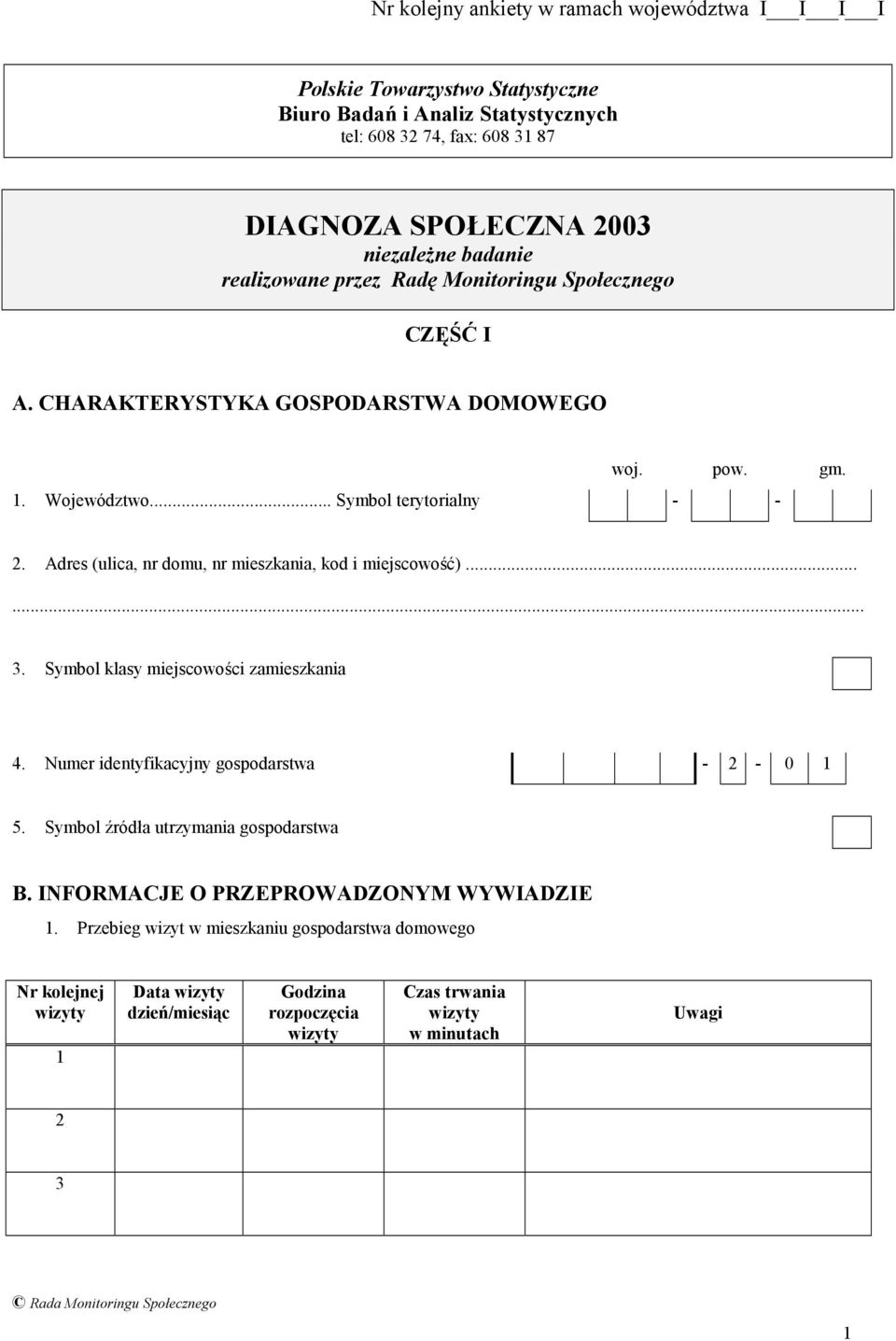 Adres (ulica, nr domu, nr mieszkania, kod i miejscowość)...... 3. Symbol klasy miejscowości zamieszkania 4. Numer identyfikacyjny gospodarstwa - 2-0 1 5. Symbol źródła utrzymania gospodarstwa B.