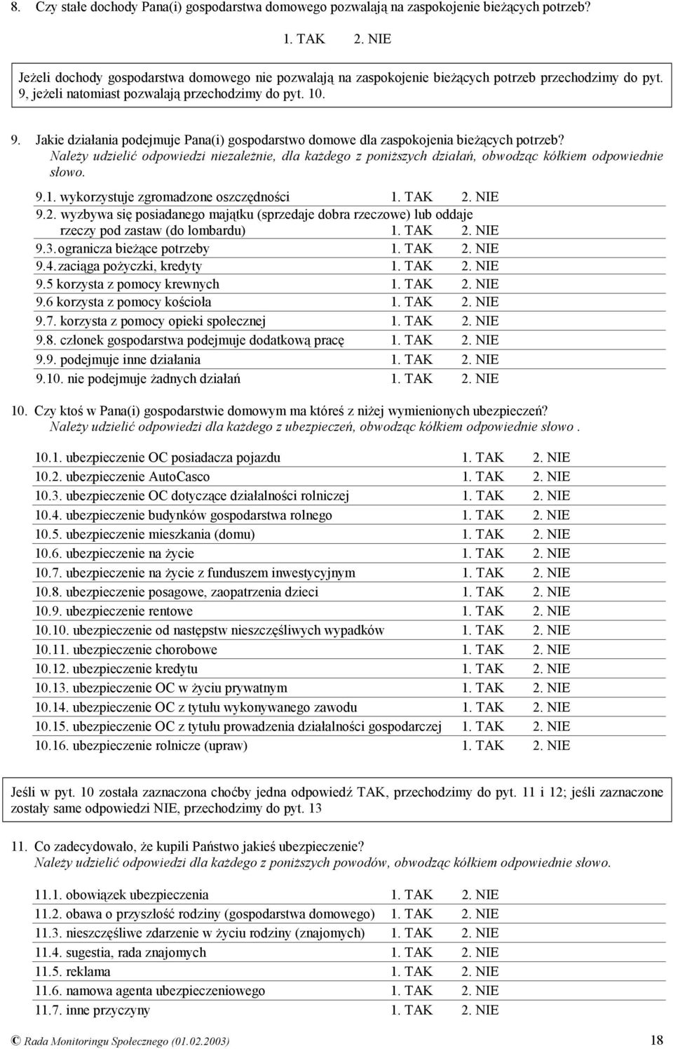 Należy udzielić odpowiedzi niezależnie, dla każdego z poniższych działań, obwodząc kółkiem odpowiednie słowo. 9.1. wykorzystuje zgromadzone oszczędności 9.2.