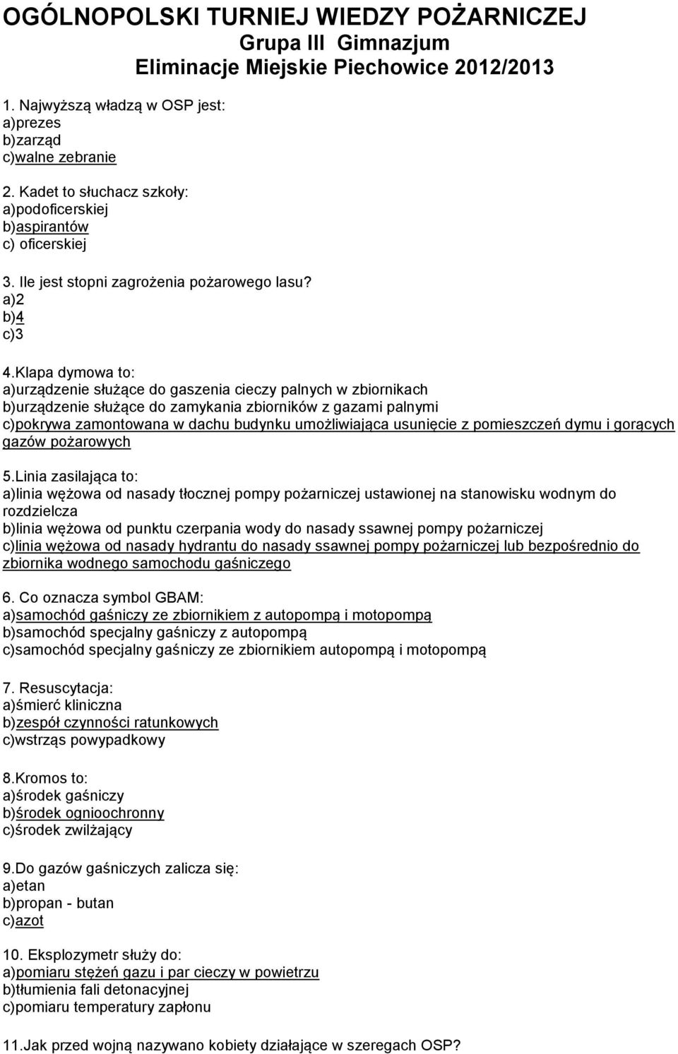 Klapa dymowa to: a)urządzenie służące do gaszenia cieczy palnych w zbiornikach b)urządzenie służące do zamykania zbiorników z gazami palnymi c)pokrywa zamontowana w dachu budynku umożliwiająca