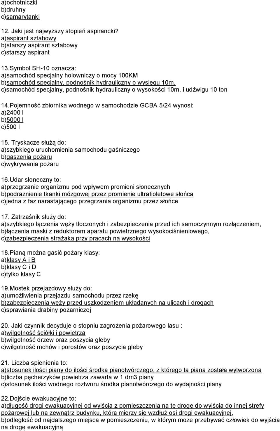 i udźwigu 10 ton 14.Pojemność zbiornika wodnego w samochodzie GCBA 5/24 wynosi: a)2400 l b)5000 l c)500 l 15.