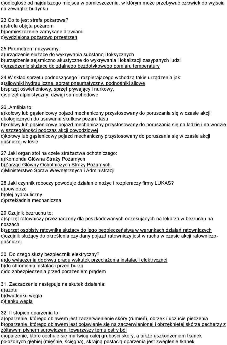 Pirometrem nazywamy: a)urządzenie służące do wykrywania substancji toksycznych b)urządzenie sejsmiczno akustyczne do wykrywania i lokalizacji zasypanych ludzi c)urządzenie służące do zdalnego