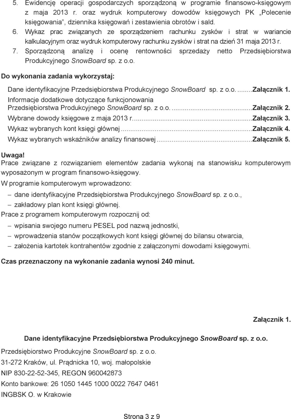 Wykaz prac zwi zanych ze sporz dzeniem rachunku zysków i strat w wariancie kalkulacyjnym oraz wydruk komputerowy rachunku zysków i strat na dzie 31 maja 2013 r. 7.