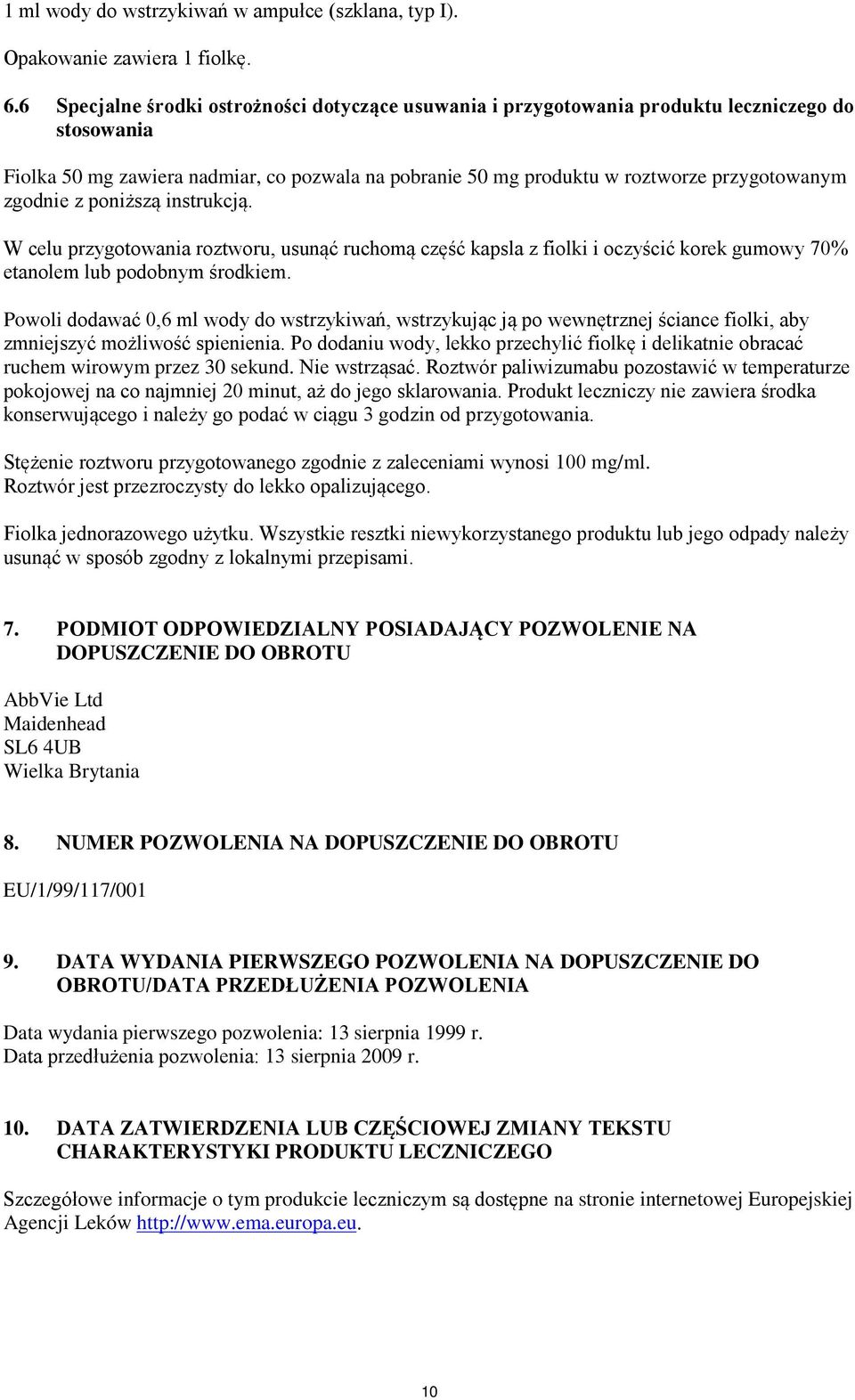 zgodnie z poniższą instrukcją. W celu przygotowania roztworu, usunąć ruchomą część kapsla z fiolki i oczyścić korek gumowy 70% etanolem lub podobnym środkiem.