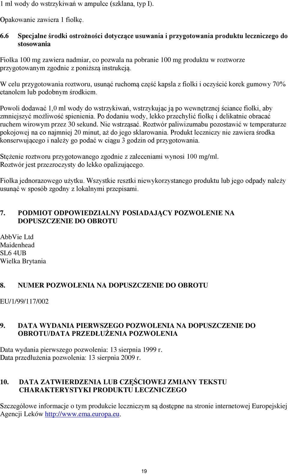 zgodnie z poniższą instrukcją. W celu przygotowania roztworu, usunąć ruchomą część kapsla z fiolki i oczyścić korek gumowy 70% etanolem lub podobnym środkiem.