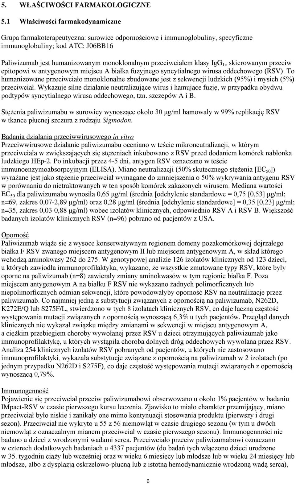 przeciwciałem klasy IgG 1κ skierowanym przeciw epitopowi w antygenowym miejscu A białka fuzyjnego syncytialnego wirusa oddechowego (RSV).