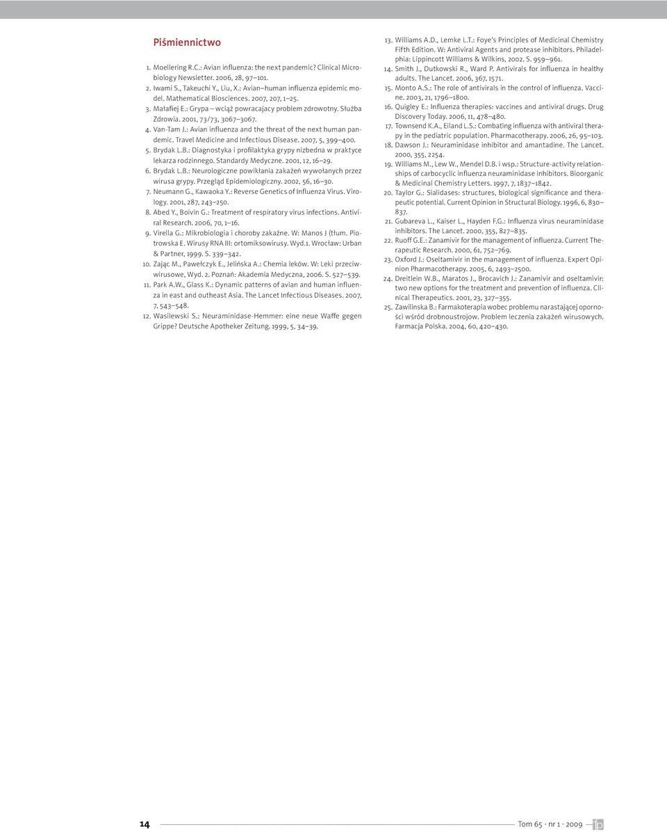 : Avian influenza and the threat of the next human pandemic. Travel Medicine and Infectious Disease. 007, 5, 99 00. 5. Brydak L.B.: Diagnostyka i profilaktyka grypy nizbedna w praktyce lekarza rodzinnego.